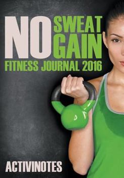 Paperback No Sweat No Gain Fitness Journal 2016 Book