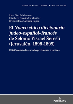 Hardcover El "Nuevo chico diccionario judeo-español-francés" de Selomó Yisrael Sere&#347;lí (Jerusalén, 1898-1899): Edición anotada, estudio preliminar e índice [French] Book