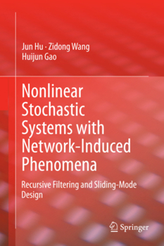 Hardcover Nonlinear Stochastic Systems with Network-Induced Phenomena: Recursive Filtering and Sliding-Mode Design Book