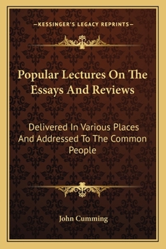 Paperback Popular Lectures On The Essays And Reviews: Delivered In Various Places And Addressed To The Common People Book