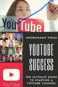 Paperback Youtube Success: The Ultimate Guide to Starting a YouTube Channel for Beginners Book