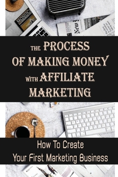 Paperback The Process Of Making Money With Affiliate Marketing: How To Create Your First Marketing Business: Configure Your Settings Book