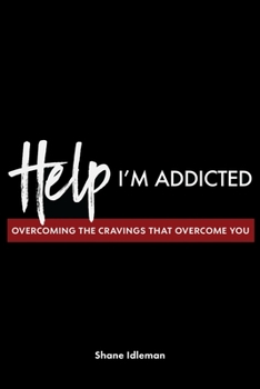 Paperback Help! I'm Addicted: Overcoming the Cravings that Overcome You Book