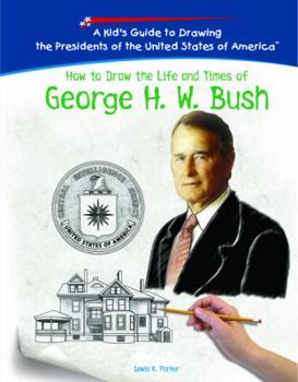 George H. W. Bush (Kid's Guide to Drawing the Presidents of the United States o) - Book  of the Kid's Guide to Drawing the Presidents of the United States