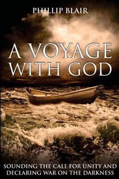 Paperback A Voyage with God: Sounding the Call for Unity and Declaring War on the Darkness Book