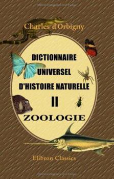 Paperback Dictionnaire universel d'histoire naturelle: Zoologie. Tome 2 (French Edition) Book