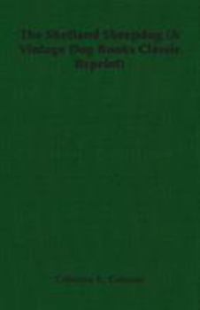 The Shetland Sheepdog (A Vintage Dog Books Classic Reprint) (A Vintage Dog Books Classic Reprint)