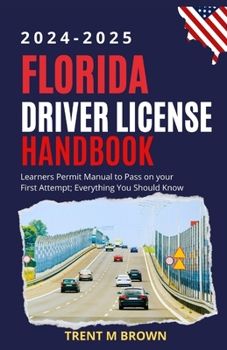 Paperback Florida Driver License Handbook 2024-2025: Learners Permit Manual to Pass on your First Attempt; Everything You Should Know Book