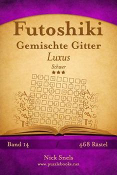 Paperback Futoshiki Gemischte Gitter Luxus - Schwer - Band 14 - 468 Rätsel [German] Book
