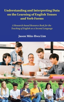 Hardcover Understanding and Interpreting Data on the Learning of English Tenses and Verb Forms: A Research-Based Resource Book for the Teaching of English as a Book