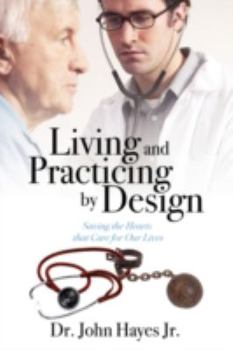 Paperback Living and Practicing by Design: Saving the Hearts That Care for Our Lives Book