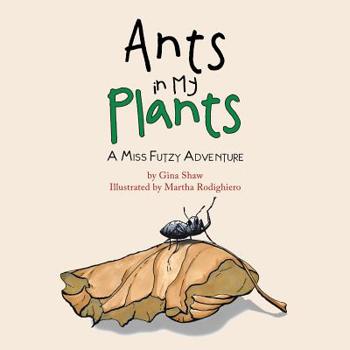 Paperback Ants in My Plants: A Miss Futzy Adventure Book
