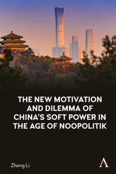 Hardcover The New Motivation and Dilemma of China's Soft Power in the Age of Noopolitik Book