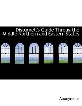 Paperback Disturnell's Guide Throug the Middle Northern and Eastern States Book