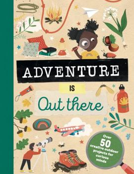 Hardcover Adventure is Out There: Creative activities for outdoor explorers Book