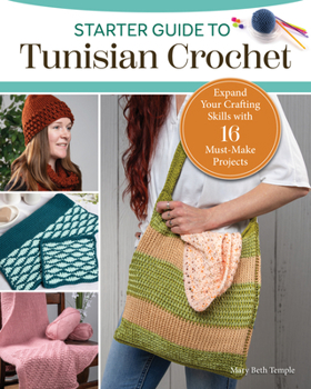 Paperback Starter Guide to Tunisian Crochet: Expand Your Crafting Skills with 16 Must-Make Projects Book