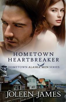 Hometown Heartbreaker - Book #3 of the Hometown Alaska Men
