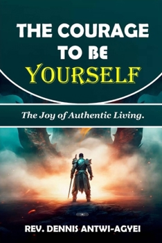 Paperback The Courage to Be Yourself: The Joy of Authentic Living Book