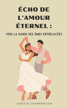 Paperback Écho de l'Amour Éternel: Vers la Danse des Âmes Entrelacées [French] Book