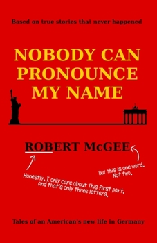 Paperback Nobody Can Pronounce My Name: An American's New Life in Germany Book