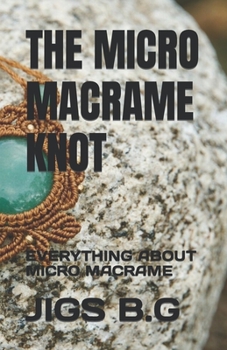 Paperback The Micro Macrame Knot: Everything about Micro Macrame Book