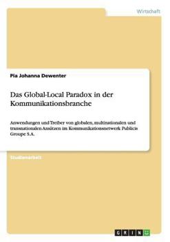 Paperback Das Global-Local Paradox in der Kommunikationsbranche: Anwendungen und Treiber von globalen, multinationalen und transnationalen Ansätzen im Kommunika [German] Book