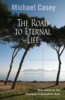 Hardcover The Road to Eternal Life: Reflections on the Prologue of Benedict's Rule Book