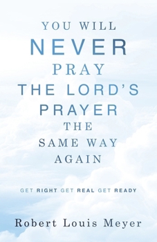 Paperback YOU WILL NEVER PRAY The Lord's Prayer THE SAME WAY AGAIN: Get right Get real Get ready Book