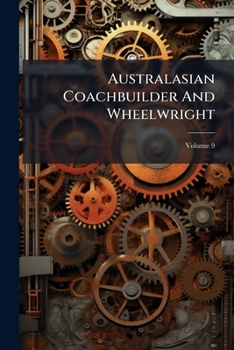 Paperback Australasian Coachbuilder And Wheelwright; Volume 9 Book