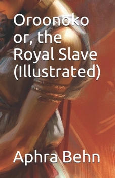 Oroonoko or, the Royal Slave (Illustrated)