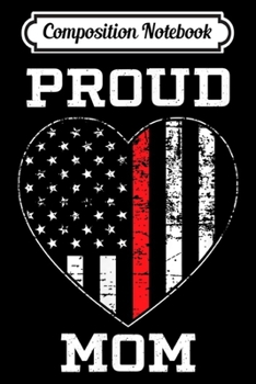Composition Notebook: Thin Red Line Proud Mom Firefighter Mother's Day Gift Journal/Notebook Blank Lined Ruled 6x9 100 Pages