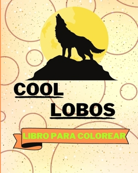 Paperback Libro Para Colorear Cool Lobos: Adorables Páginas Para Colorear de Lobos Para Niños [Spanish] Book