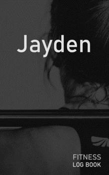 Jayden: Blank Daily Fitness Workout Log Book | Track Exercise Type, Sets, Reps, Weight, Cardio, Calories, Distance & Time | Space to Record Stretches, ... Personalized First Name Initial J Cover