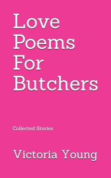 Paperback Love Poems for Butchers: Collected Stories Book