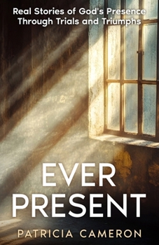 Paperback Ever Present: Real Stories of God's Presence Through Trials and Triumphs Book