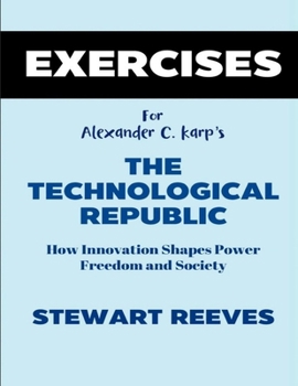 Exercise Book for Alexander C. Karp's The Technological Republic: How Innovation Shapes Power Freedom and Society