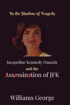 Paperback In The Shadow of Tragedy: Jacqueline Kennedy Onassis and the Assassination of JFK Book