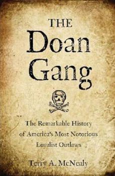 Hardcover The Doan Gang: The Remarkable History of America's Most Notorious Loyalist Outlaws Book