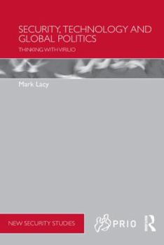 Hardcover Security, Technology and Global Politics: Thinking with Virilio Book
