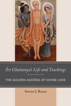 Paperback Sri Chaitanya's Life and Teachings: The Golden Avatara of Divine Love Book