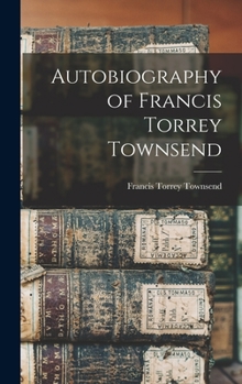 Hardcover Autobiography of Francis Torrey Townsend Book