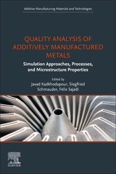 Paperback Quality Analysis of Additively Manufactured Metals: Simulation Approaches, Processes, and Microstructure Properties Book