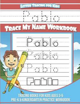 Pablo Letter Tracing for Kids Trace My Name Workbook: Tracing Books for Kids Ages 3 - 5 Pre-K & Kindergarten Practice Workbook