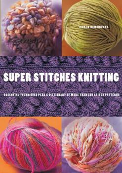 Paperback Super Stitches Knitting: Knitting Essentials Plus a Dictionary of More Than 300 Stitch Patterns Book