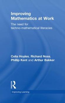 Hardcover Improving Mathematics at Work: The Need for Techno-Mathematical Literacies Book