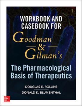 Paperback Workbook and Casebook for Goodman and Gilman's the Pharmacological Basis of Therapeutics Book