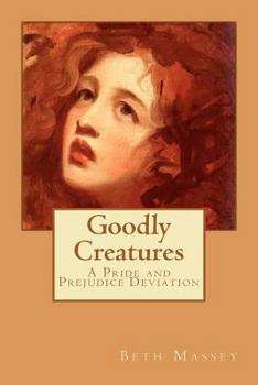 Paperback Goodly Creatures: A Pride and Prejudice Deviation Book
