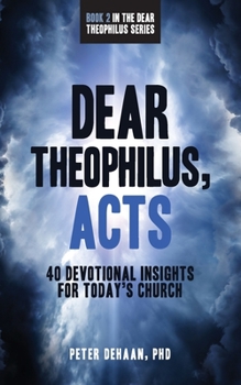 Paperback Dear Theophilus, Acts: 40 Devotional Insights for Today's Church Book