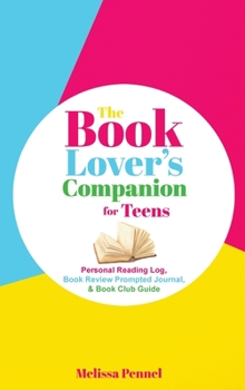 Hardcover The Book Lover's Companion for Teens: Personal Reading Log, Review Prompted Journal, and Club Guide Book