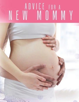 Advice For a New Mommy: Pregnancy Planner And Activities, Organizer, Diary , Notebook for Mother And Child